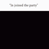 a picture of a muscular man with the words " in joined the party " on the bottom