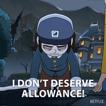 a cartoon character says i do n't deserve allowance netflix