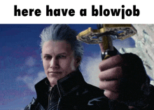 a man holding a sword with the words here have a blowjob written below him