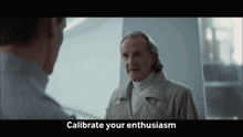 a man talking to another man with the words calibrate your enthusiasm on the screen