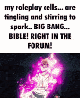 a meme that says my roleplay cells are tingling and stirring to spark big bang bible ! right in the forum !