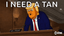 a cartoon of mr. trump giving a speech with the words i need a tan above him
