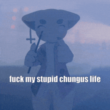 a picture of a rabbit with the words fuck my stupid chungus life