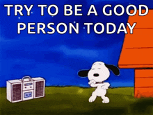 snoopy is dancing in front of a boombox with the words try to be a good person today