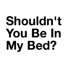 Naughty Shouldnt You Be In My Bed GIF - Naughty Shouldnt You Be In My Bed GIFs