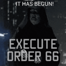 a poster that says ' it has begun ! execute order 66 '