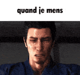 a man with tears running down his face and the words " quand je mens " below him