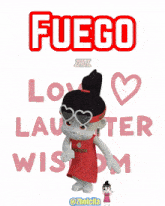 a poster that says fuego love laughter wisdom with a cartoon girl