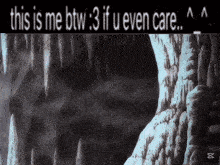 a picture of a cave with the words " this is me btw 3 if u even care " above it