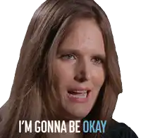 a woman says i 'm gonna be okay in blue letters