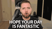 Hope Your Day Is Fantastic I Hope You Have A Good Day GIF
