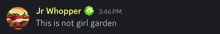 a screenshot of jr whopper at 3:46 pm says this is not girl garden
