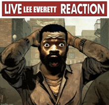 a cartoon of a man with his hands on his head and the words live lee everett reaction above him