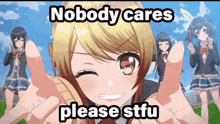 a picture of a girl with the words " nobody cares please stfu "