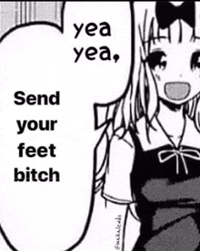 a black and white drawing of a girl with the words `` yea yea , send your feet bitch ''