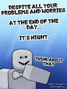 a poster that says despite all your problems and worries at the end of the day