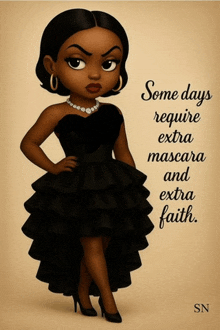 a cartoon of a woman in a black dress with the words " some days require extra mascara and extra faith "