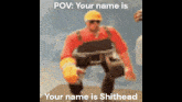 Shithead Engineer Tf2 GIF - Shithead Engineer Tf2 Pov Your Name Is GIFs