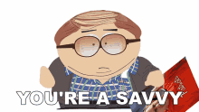 youre a savvy cartman south park you understand you get it
