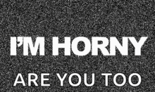 Im Horny Are You Too GIF - Im Horny Are You Too In The Mood GIFs