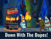 a cartoon scene from spongebob squarepants with the words down with the dupes at the bottom
