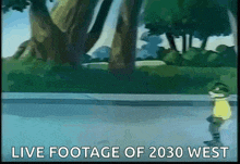 a cartoon of a man walking down a street with the words live footage of 2030 west written below him