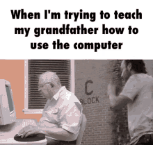 when im trying to teach my grandfather how to use the computer tech support funny lol hahahaha