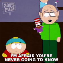 im afraid youre never going to know eric cartman herbert garrison mr hat south park