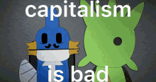 a blue and green cartoon character with the words " capitalism is bad " below them