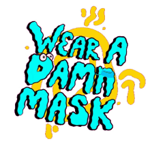 wear a damn mask wear your mask wear a mask mask pandemic