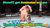 two men are fighting in a boxing ring and the caption says glazefc got dominated and put to sleep by natediazfan
