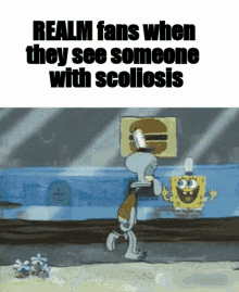 realm fans when they see someone with scoliosis spongebob