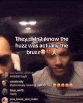 they did n't know the huzz was actually the bruzz