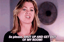 greys anatomy meredith grey so please shut up and get out of my room get out of my room