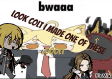a cartoon of a man and a woman with the words bwaaa look colt i made one of these