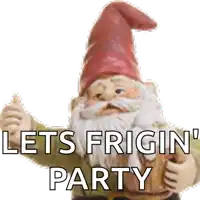 a gnome is giving a thumbs up with the words let 's frigin ' party below him