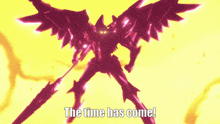 a robot with a sword and the words " the time has come "