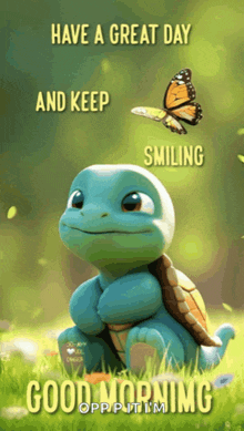 a picture of a turtle with the words have a great day and keep smiling good morning