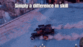 a screenshot of a video game with the words simply a difference in skill at the top