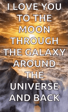 a poster that says i love you to the moon through the galaxy around the universe and back .