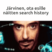 a close up of a man 's face with the words " jarvinen ota esille naitten search history " above him