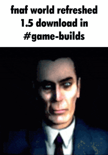 fnaf world refreshed 1.5 download in #game-builds with a man in a suit and tie