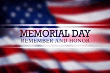 an american flag with the words memorial day remember and honor in front of it