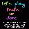 Let's play truth or dare !!!