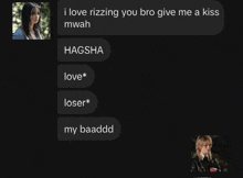 a text message that says i love rizzing you bro give me a kiss mwah hagsha love loser my baaddd