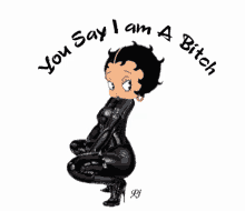 bitch betty boop you say i am a bitch thanks for the compliment