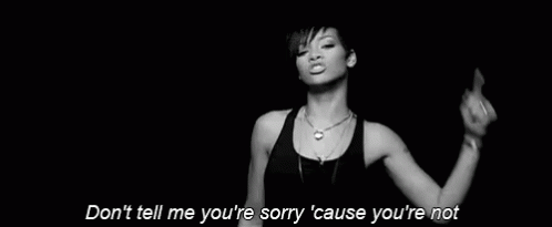 Cause you are your. Tell me you're sorry.