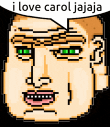 a pixel art of a man 's face with a speech bubble that says i love carol jaja