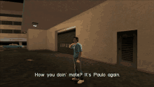 a video game screen shows a man talking on a cell phone and the words " how you doin ' mate "