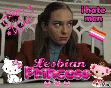 a picture of a woman with the words i hate men lesbian princess behind her